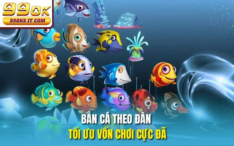 Bắn Cá Triệu Vân Cùng 99OK – Săn Boss Hốt Thưởng Tỷ Bắn cá theo đàn tối ưu vốn chơi cực đã