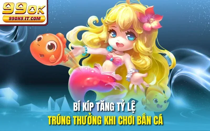Bắn Cá Tiên 3D 99OK – Game Giải Trí Đổi Thưởng Hot Nhất 2025 Bí kíp tăng tỷ lệ trúng thưởng khi chơi bắn cá