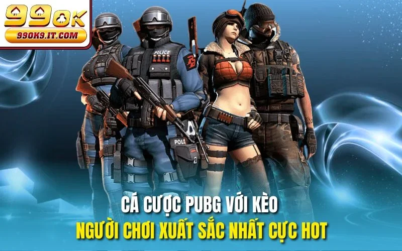 Cá Cược PUBG Tại 99OK – Trải Nghiệm Chiến Thắng Đỉnh Cao Cá cược PUBG với kèo người chơi xuất sắc nhất cực hot