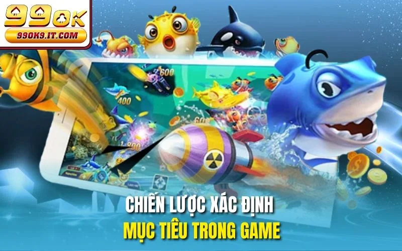 Bắn Cá Tiên 3D 99OK – Game Giải Trí Đổi Thưởng Hot Nhất 2025 Chiến lược xác định mục tiêu trong game