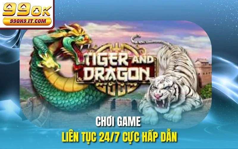 Game Bài Rồng Hổ Tại 99OK – Cược Thật, Thắng Thật Chơi game liên tục 24/7 cực hấp dẫn