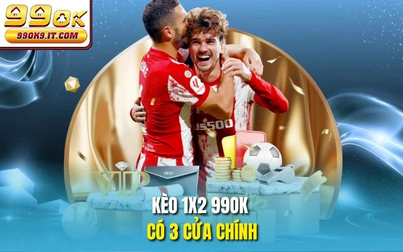 Kèo 1x2 99OK - Tuyệt Chiêu Giúp Tay Mơ Cũng Thắng Kèo Kèo 1x2 99OK có 3 cửa chính