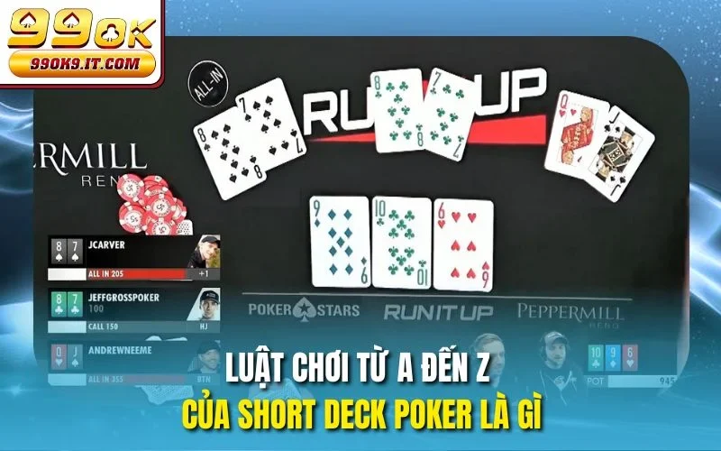 Short Deck Poker Là Gì? Chiến Thuật Chơi Đỉnh Cao Tại 99OK Luật chơi từ A đến Z của short deck poker là gì