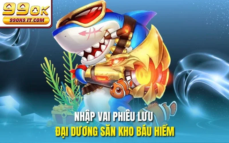 Bắn Cá Tây Du Ký tại 99OK – Game Thần Thoại Hay Nhất 2025 Nhập vai phiêu lưu đại dương săn kho báu hiếm
