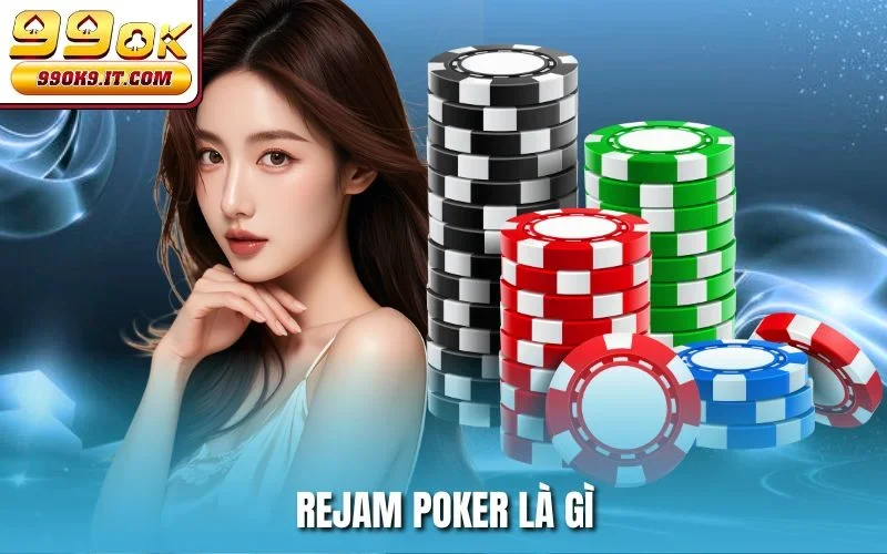 Rejam Poker là gì?
