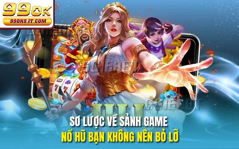 Sơ lược về sảnh game nổ hũ bạn không nên bỏ lỡ